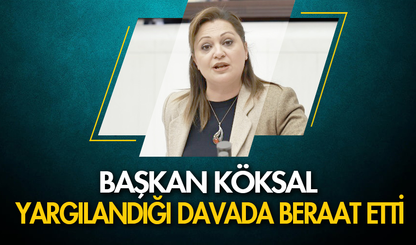 Başkan Köksal yargılandığı davada beraat etti